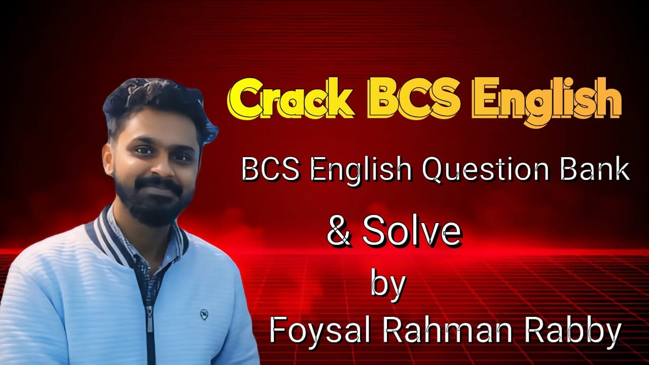 Crack BCS English – BCS English Question Bank & Solve by Foysal Rahman Rabby